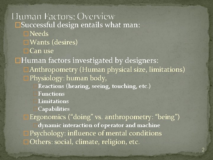 Human Factors: Overview �Successful design entails what man: � Needs � Wants (desires) �