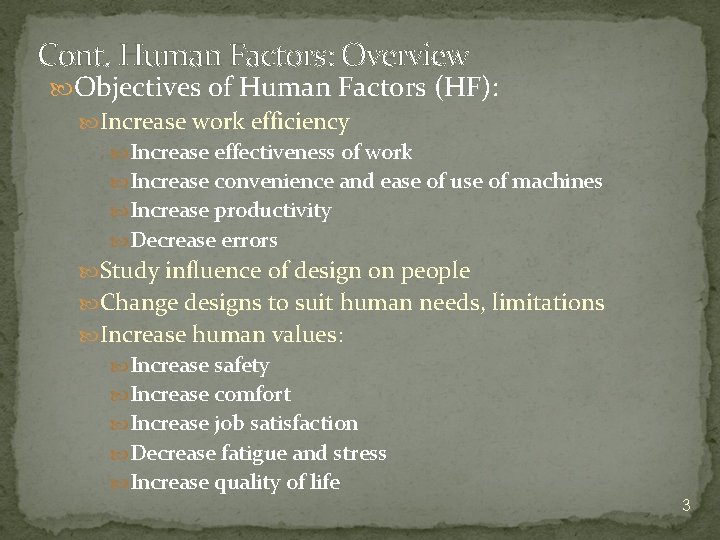 Cont. Human Factors: Overview Objectives of Human Factors (HF): Increase work efficiency Increase effectiveness