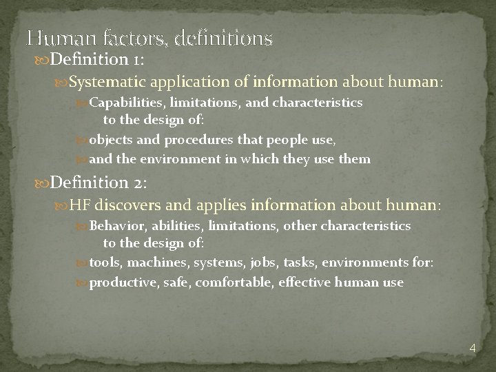 Human factors, definitions Definition 1: Systematic application of information about human: Capabilities, limitations, and