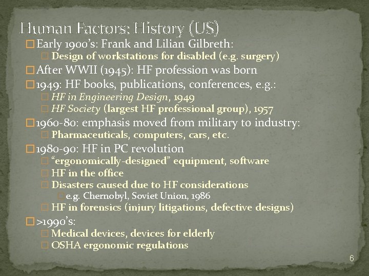 Human Factors: History (US) � Early 1900’s: Frank and Lilian Gilbreth: � Design of