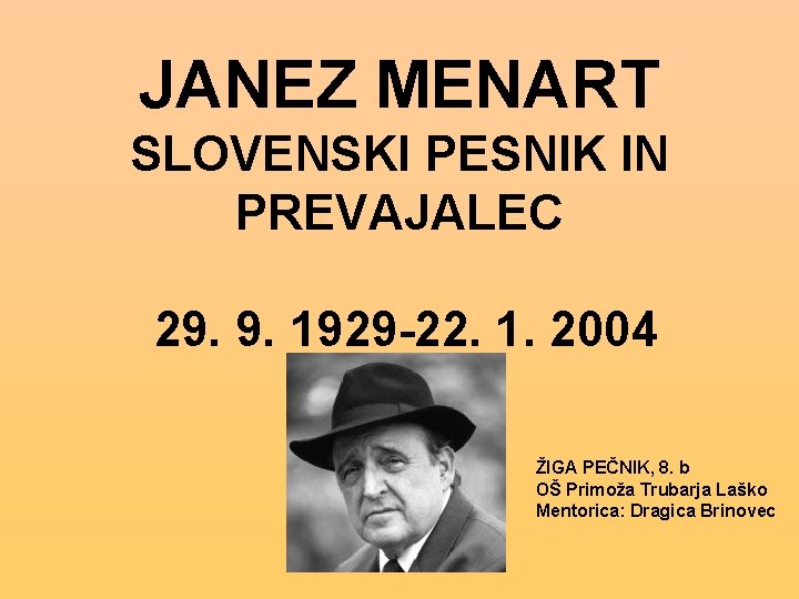 JANEZ MENART SLOVENSKI PESNIK IN PREVAJALEC 29. 9. 1929 -22. 1. 2004 ŽIGA PEČNIK,