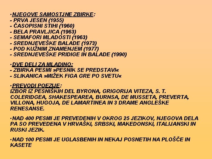  • NJEGOVE SAMOSTJNE ZBIRKE: - PRVA JESEN (1955) - ČASOPISNI STIHI (1960) -