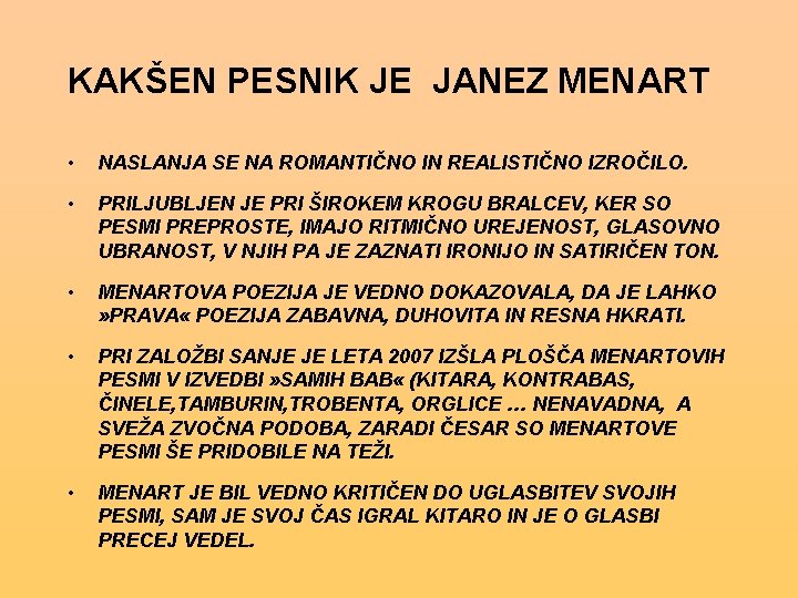 KAKŠEN PESNIK JE JANEZ MENART • NASLANJA SE NA ROMANTIČNO IN REALISTIČNO IZROČILO. •