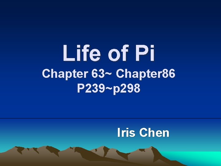 Life of Pi Chapter 63~ Chapter 86 P 239~p 298 Iris Chen 