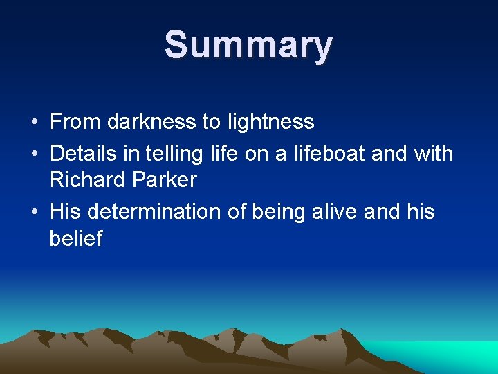 Summary • From darkness to lightness • Details in telling life on a lifeboat