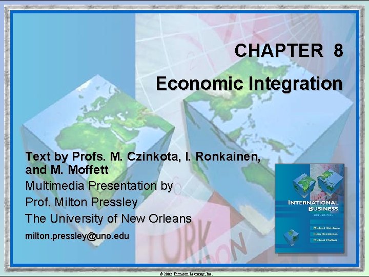 CHAPTER 8 Economic Integration Text by Profs. M. Czinkota, I. Ronkainen, and M. Moffett