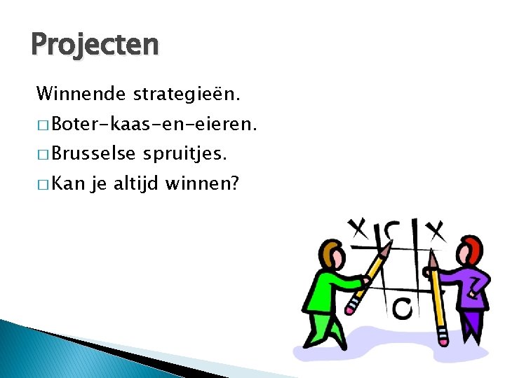 Projecten Winnende strategieën. � Boter-kaas-en-eieren. � Brusselse � Kan spruitjes. je altijd winnen? 