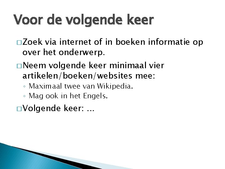 Voor de volgende keer � Zoek via internet of in boeken informatie op over