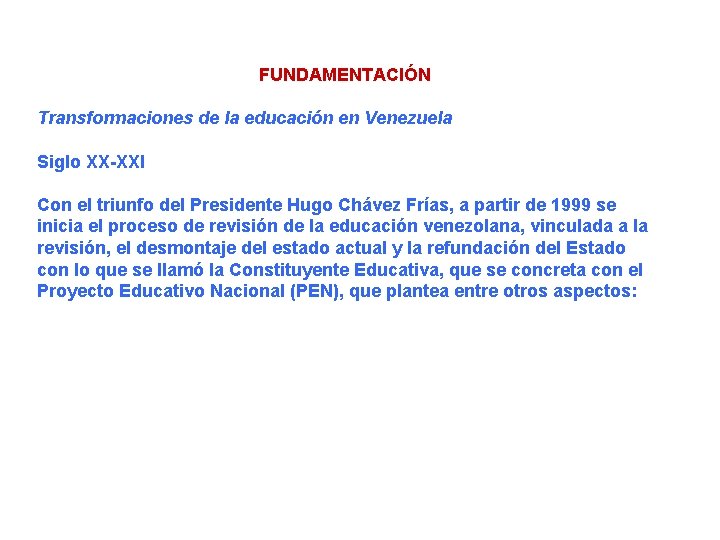 FUNDAMENTACIÓN Transformaciones de la educación en Venezuela Siglo XX-XXI Con el triunfo del Presidente