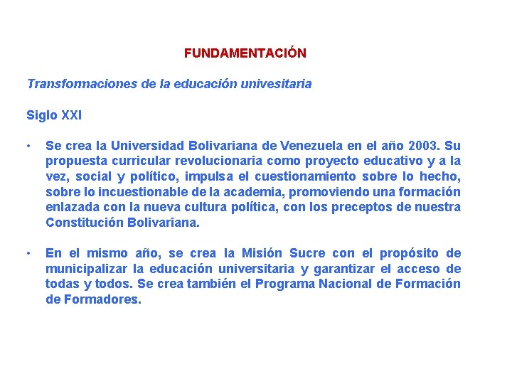 FUNDAMENTACIÓN Transformaciones de la educación univesitaria Siglo XXI • Se crea la Universidad Bolivariana