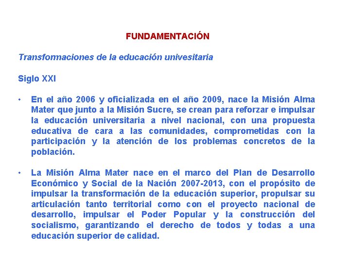 FUNDAMENTACIÓN Transformaciones de la educación univesitaria Siglo XXI • En el año 2006 y