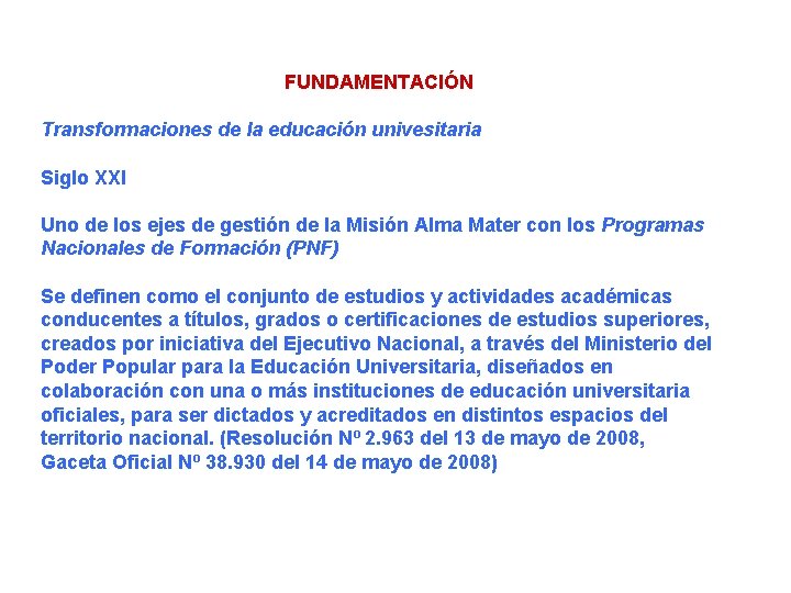 FUNDAMENTACIÓN Transformaciones de la educación univesitaria Siglo XXI Uno de los ejes de gestión