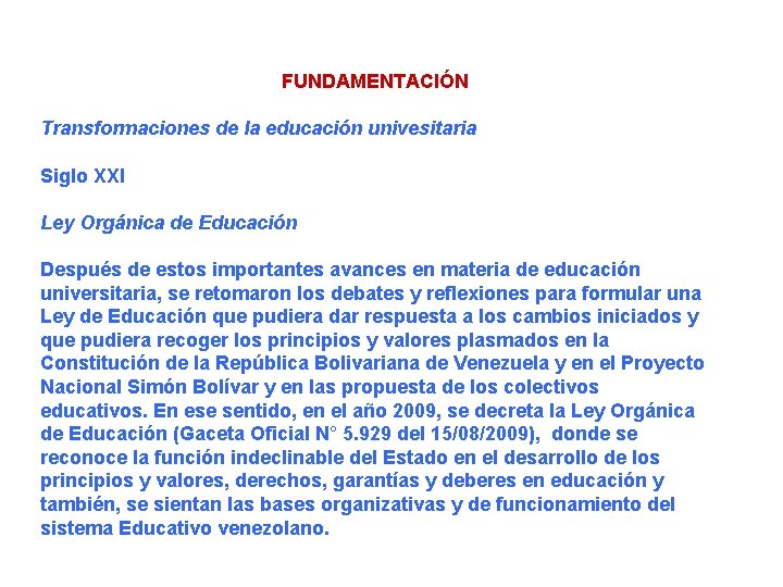 FUNDAMENTACIÓN Transformaciones de la educación univesitaria Siglo XXI Ley Orgánica de Educación Después de