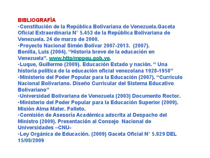 BIBLIOGRAFÌA • Constitución de la República Bolivariana de Venezuela. Gaceta Oficial Extraordinaria N° 5.