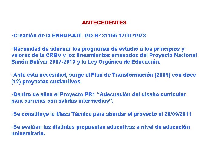 ANTECEDENTES • Creación de la ENHAP-IUT. GO Nº 31166 17/01/1978 • Necesidad de adecuar