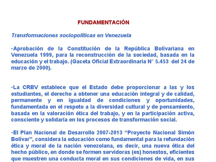 FUNDAMENTACIÓN Transformaciones sociopolíticas en Venezuela • Aprobación de la Constitución de la República Bolivariana