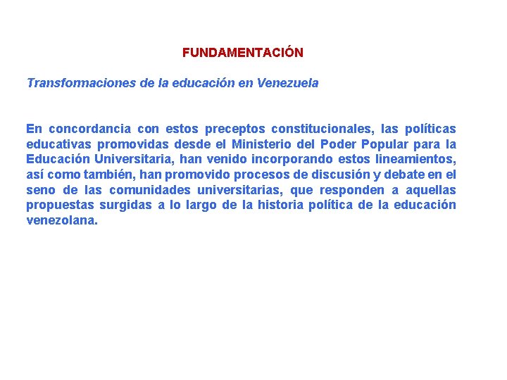 FUNDAMENTACIÓN Transformaciones de la educación en Venezuela En concordancia con estos preceptos constitucionales, las