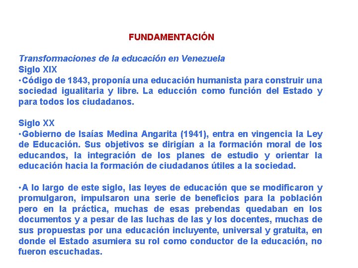 FUNDAMENTACIÓN Transformaciones de la educación en Venezuela Siglo XIX • Código de 1843, proponía