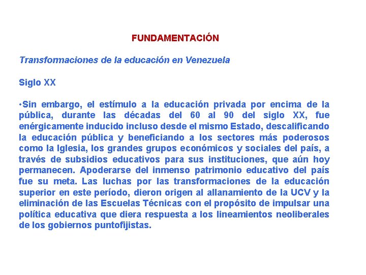 FUNDAMENTACIÓN Transformaciones de la educación en Venezuela Siglo XX • Sin embargo, el estímulo