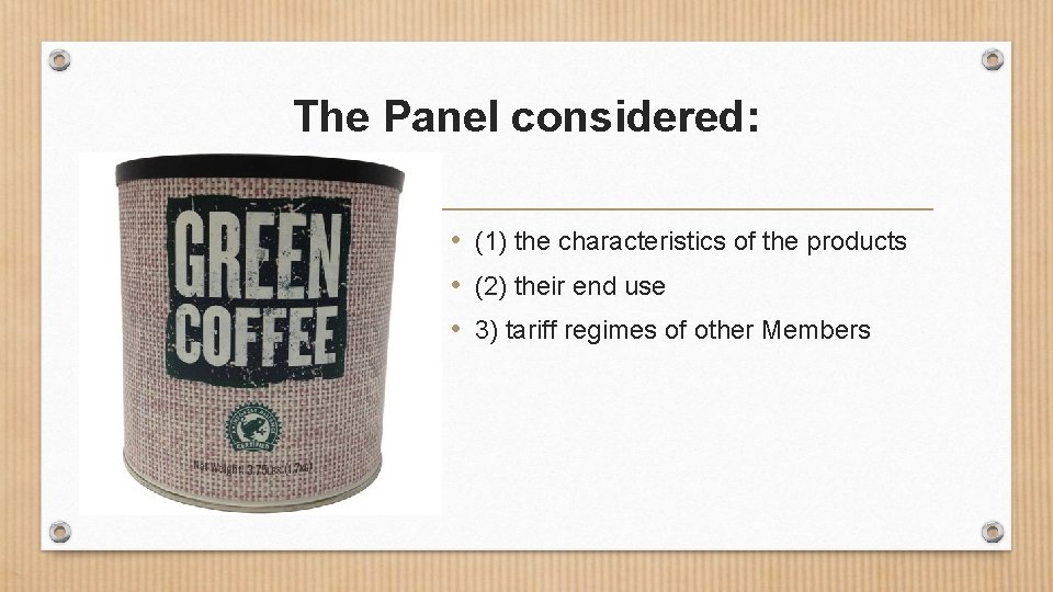 The Panel considered: • (1) the characteristics of the products • (2) their end
