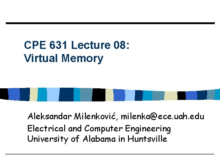 CPE 631 Lecture 08: Virtual Memory Aleksandar Milenković, milenka@ece. uah. edu Electrical and Computer