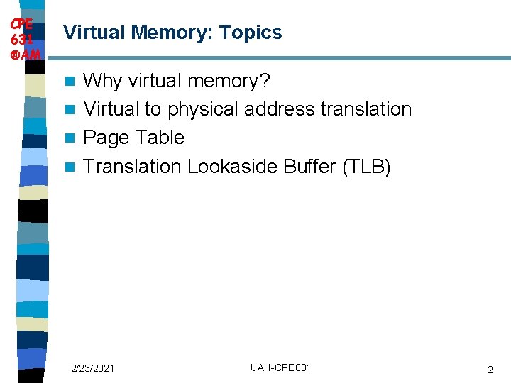 CPE 631 AM Virtual Memory: Topics Why virtual memory? n Virtual to physical address