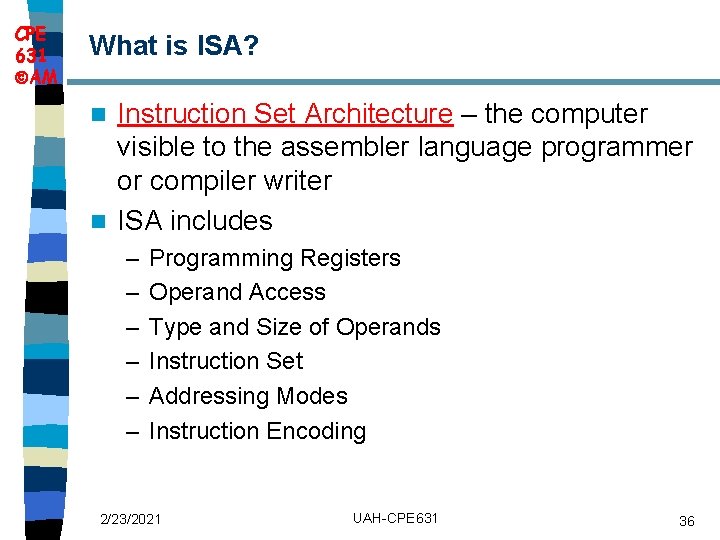 CPE 631 AM What is ISA? Instruction Set Architecture – the computer visible to