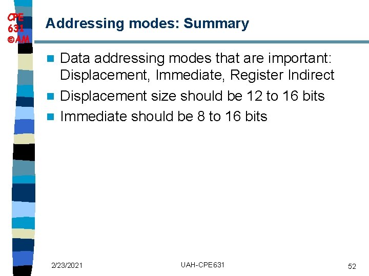 CPE 631 AM Addressing modes: Summary Data addressing modes that are important: Displacement, Immediate,