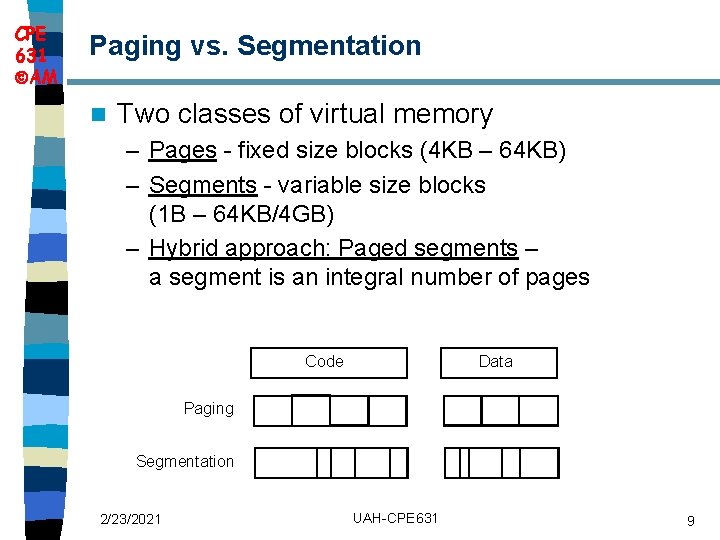 CPE 631 AM Paging vs. Segmentation n Two classes of virtual memory – Pages