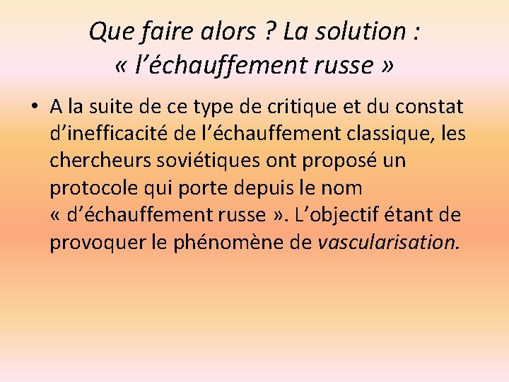 Que faire alors ? La solution : « l’échauffement russe » • A la