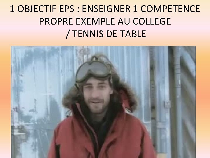 1 OBJECTIF EPS : ENSEIGNER 1 COMPETENCE PROPRE EXEMPLE AU COLLEGE / TENNIS DE