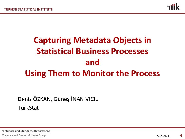 TURKISH STATISTICAL INSTITUTE Capturing Metadata Objects in Statistical Business Processes and Using Them to