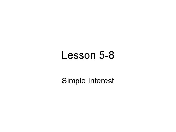 Lesson 5 -8 Simple Interest 