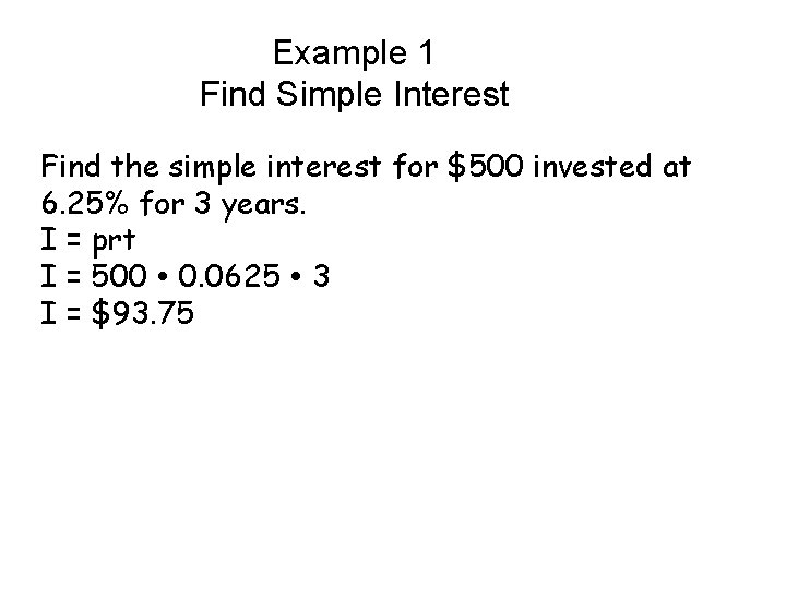 Example 1 Find Simple Interest Find the simple interest for $500 invested at 6.