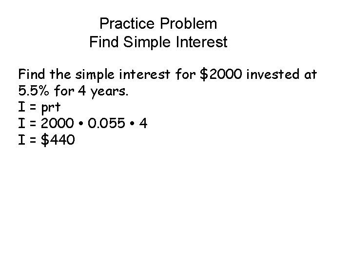 Practice Problem Find Simple Interest Find the simple interest for $2000 invested at 5.