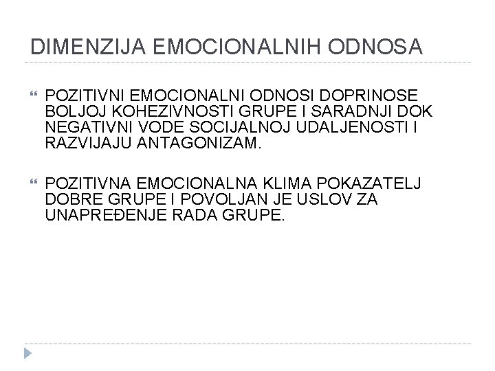 DIMENZIJA EMOCIONALNIH ODNOSA POZITIVNI EMOCIONALNI ODNOSI DOPRINOSE BOLJOJ KOHEZIVNOSTI GRUPE I SARADNJI DOK NEGATIVNI