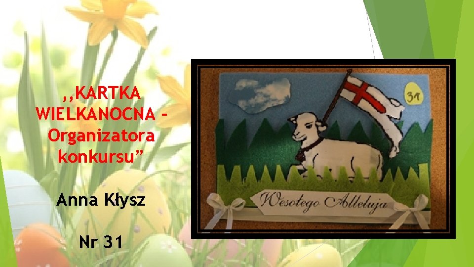 , , KARTKA WIELKANOCNA – Organizatora konkursu” Anna Kłysz Nr 31 