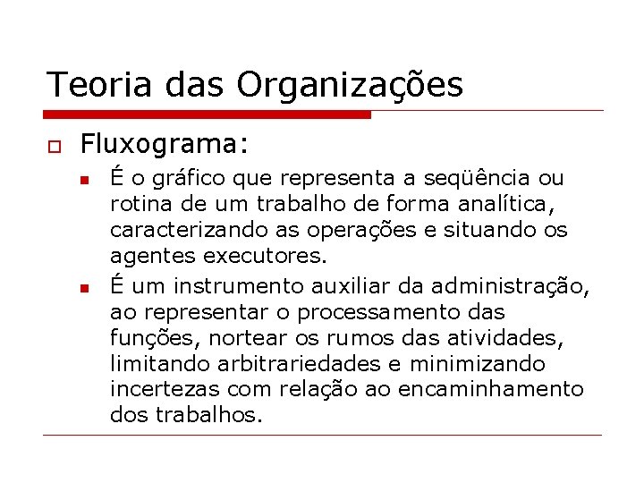 Teoria das Organizações o Fluxograma: n n É o gráfico que representa a seqüência