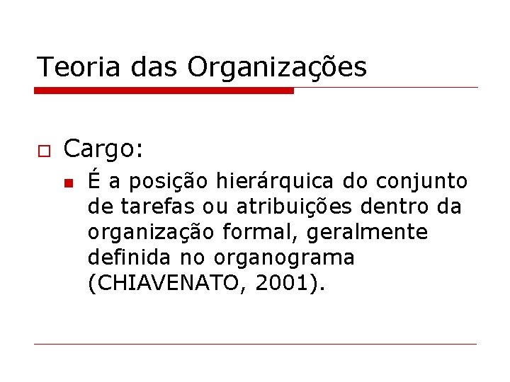 Teoria das Organizações o Cargo: n É a posição hierárquica do conjunto de tarefas