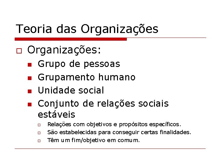 Teoria das Organizações o Organizações: n n Grupo de pessoas Grupamento humano Unidade social