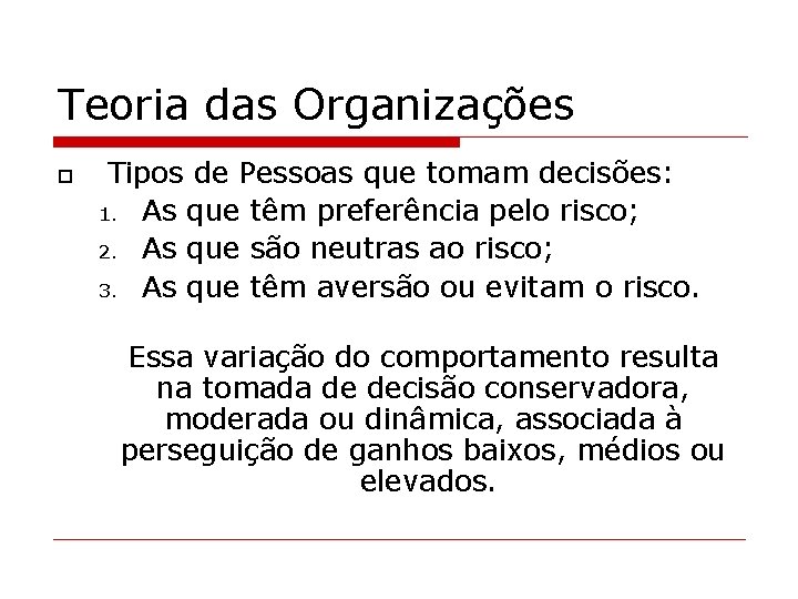 Teoria das Organizações o Tipos de Pessoas que tomam decisões: 1. As que têm