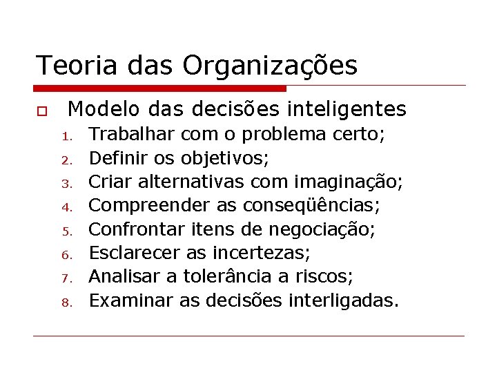 Teoria das Organizações o Modelo das decisões inteligentes 1. 2. 3. 4. 5. 6.