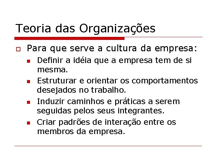 Teoria das Organizações o Para que serve a cultura da empresa: n n Definir