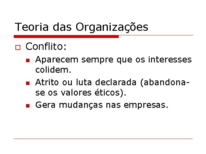 Teoria das Organizações o Conflito: n n n Aparecem sempre que os interesses colidem.