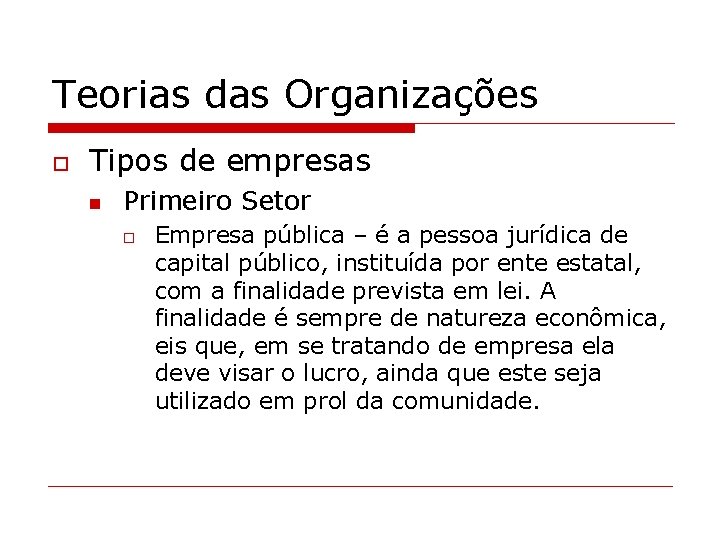 Teorias das Organizações o Tipos de empresas n Primeiro Setor o Empresa pública –