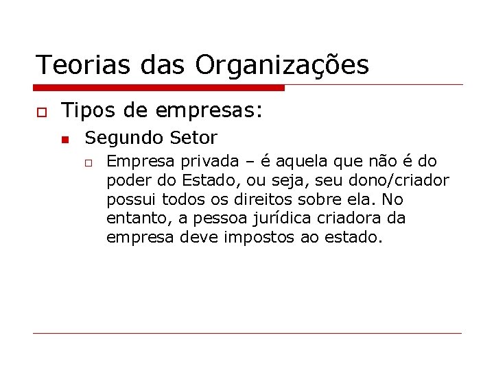 Teorias das Organizações o Tipos de empresas: n Segundo Setor o Empresa privada –