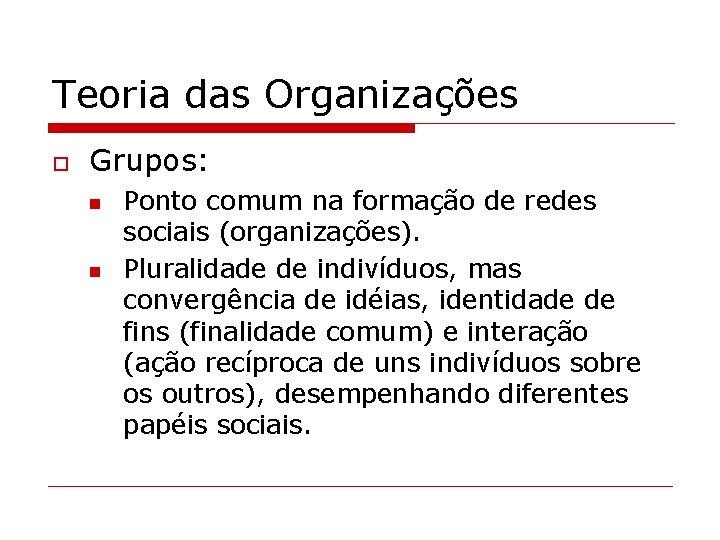 Teoria das Organizações o Grupos: n n Ponto comum na formação de redes sociais