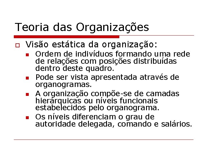 Teoria das Organizações o Visão estática da organização: n n Ordem de indivíduos formando