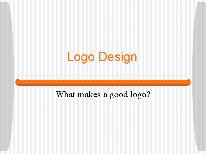 Logo Design What makes a good logo? 