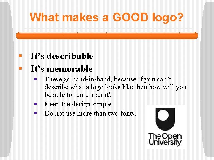 What makes a GOOD logo? § It’s describable § It’s memorable § § §